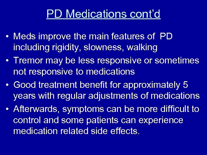 PD Medications cont’d • Meds improve the main features of PD including rigidity, slowness,