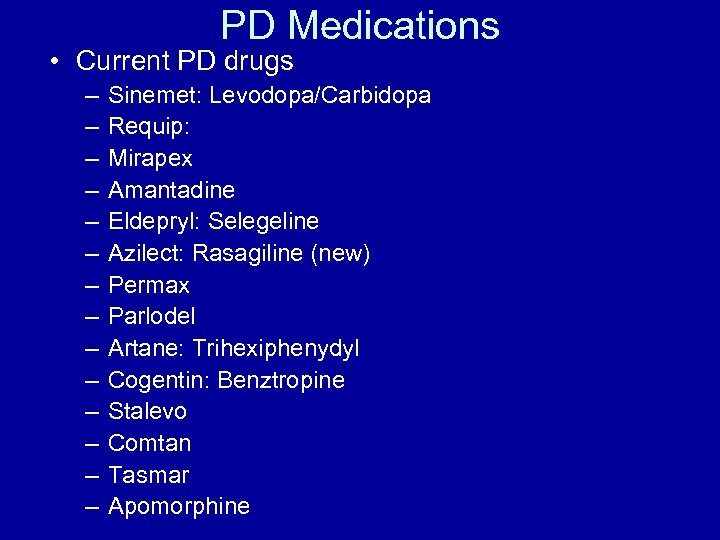 PD Medications • Current PD drugs – – – – Sinemet: Levodopa/Carbidopa Requip: Mirapex