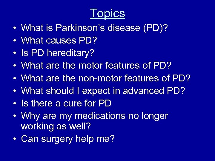 Topics • • What is Parkinson’s disease (PD)? What causes PD? Is PD hereditary?