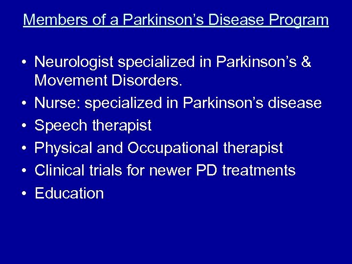 Members of a Parkinson’s Disease Program • Neurologist specialized in Parkinson’s & Movement Disorders.