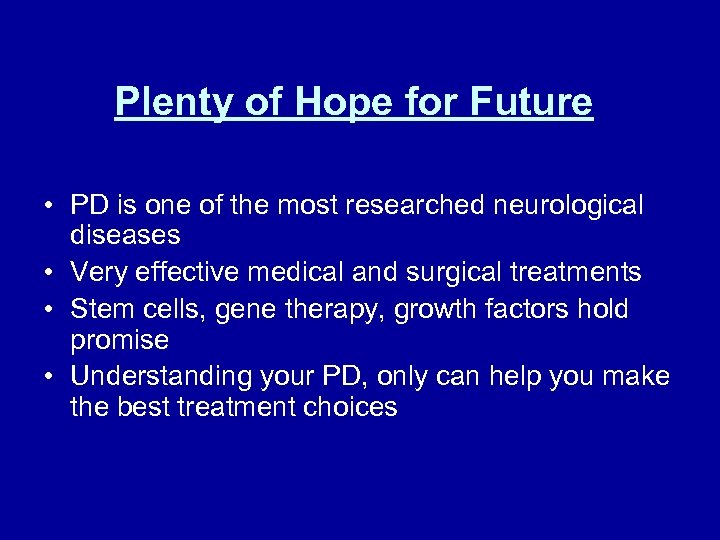 Plenty of Hope for Future • PD is one of the most researched neurological
