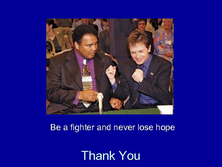 Be a fighter and never lose hope Thank You 