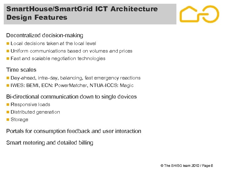 Smart. House/Smart. Grid ICT Architecture Design Features Decentralized decision-making n Local decisions taken at