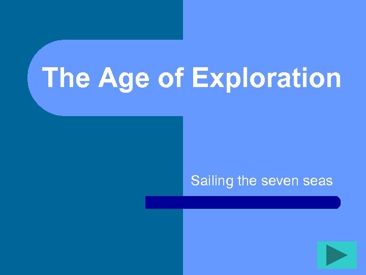 The Age of Exploration Sailing the seven seas 