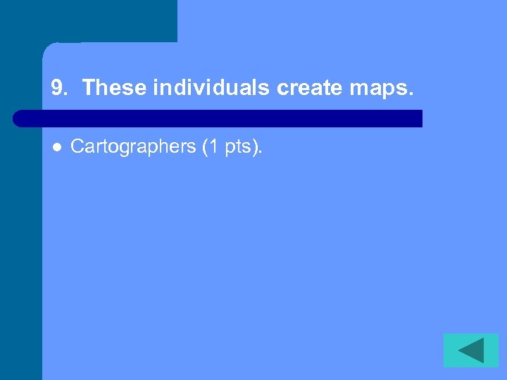 9. These individuals create maps. l Cartographers (1 pts). 