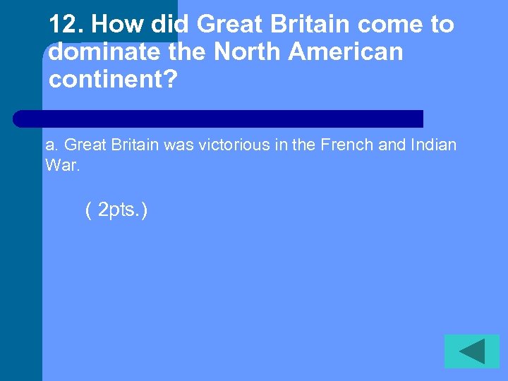 12. How did Great Britain come to dominate the North American continent? a. Great