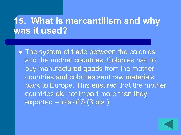 15. What is mercantilism and why was it used? l The system of trade