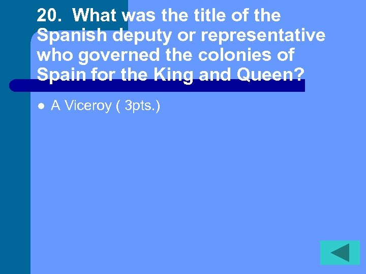 20. What was the title of the Spanish deputy or representative who governed the