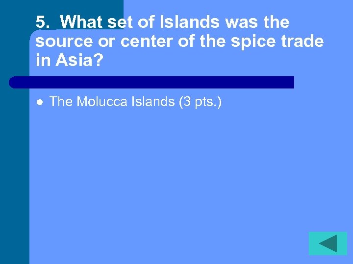5. What set of Islands was the source or center of the spice trade