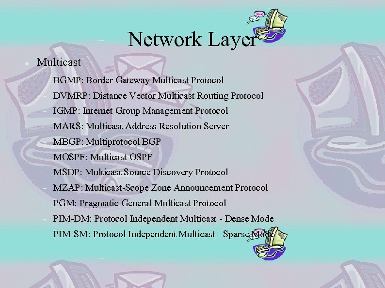 Network Layer Multicast BGMP: Border Gateway Multicast Protocol DVMRP: Distance Vector Multicast Routing Protocol