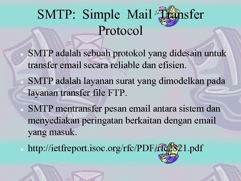 SMTP: Simple Mail Transfer Protocol SMTP adalah sebuah protokol yang didesain untuk transfer email