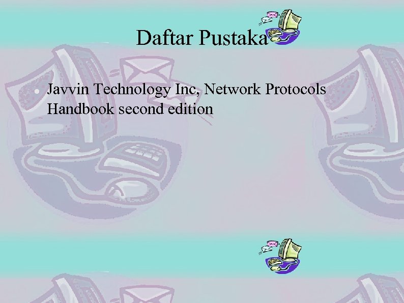 Daftar Pustaka Javvin Technology Inc, Network Protocols Handbook second edition 
