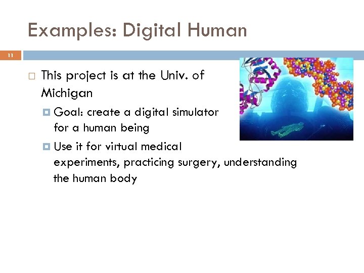 Examples: Digital Human 11 This project is at the Univ. of Michigan Goal: create
