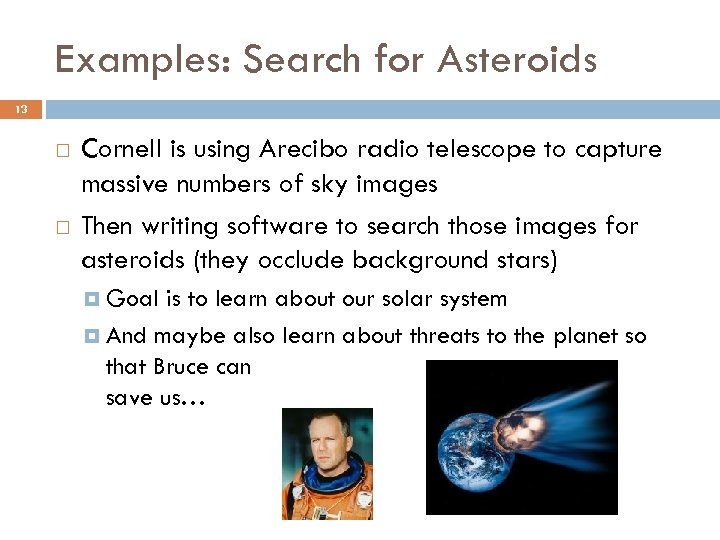 Examples: Search for Asteroids 13 Cornell is using Arecibo radio telescope to capture massive