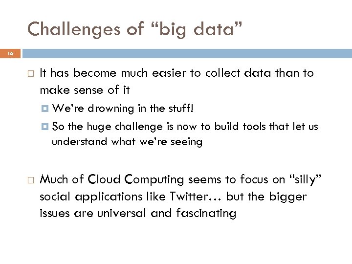 Challenges of “big data” 16 It has become much easier to collect data than