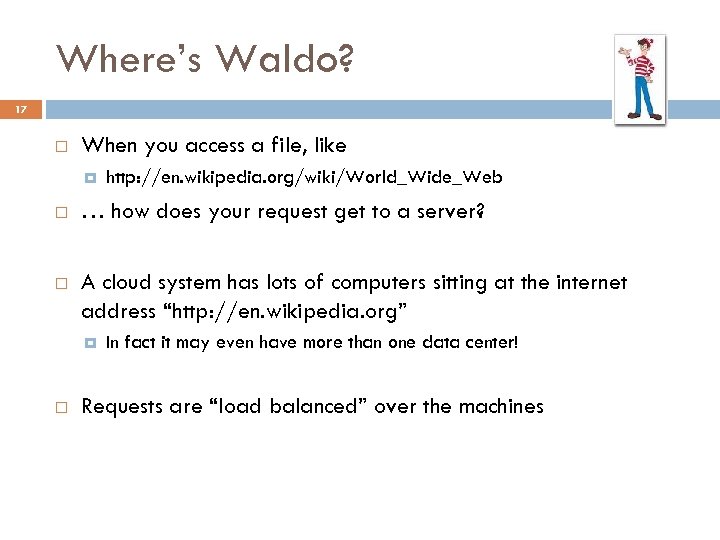 Where’s Waldo? 17 When you access a file, like http: //en. wikipedia. org/wiki/World_Wide_Web …