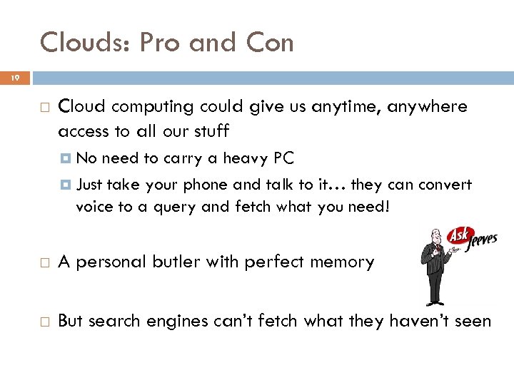 Clouds: Pro and Con 19 Cloud computing could give us anytime, anywhere access to