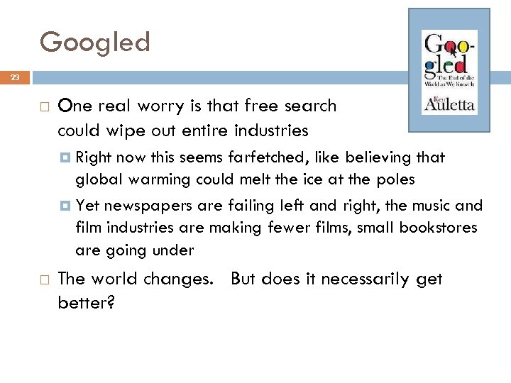 Googled 23 One real worry is that free search could wipe out entire industries