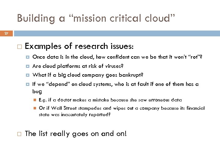Building a “mission critical cloud” 27 Examples of research issues: Once data is in