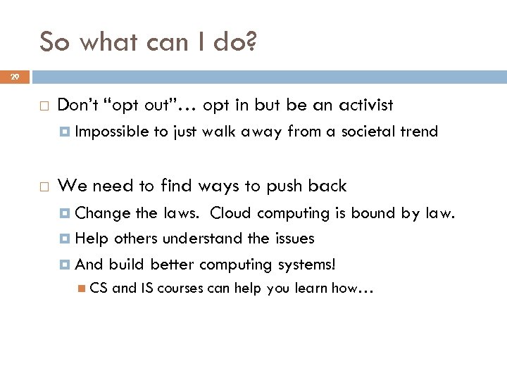 So what can I do? 29 Don’t “opt out”… opt in but be an