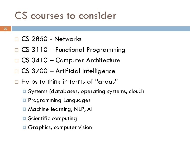 CS courses to consider 30 CS 2850 - Networks CS 3110 – Functional Programming