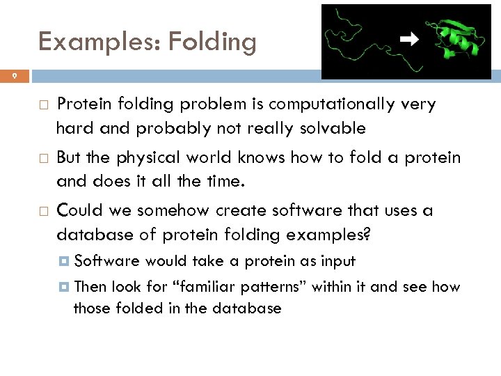 Examples: Folding 9 Protein folding problem is computationally very hard and probably not really