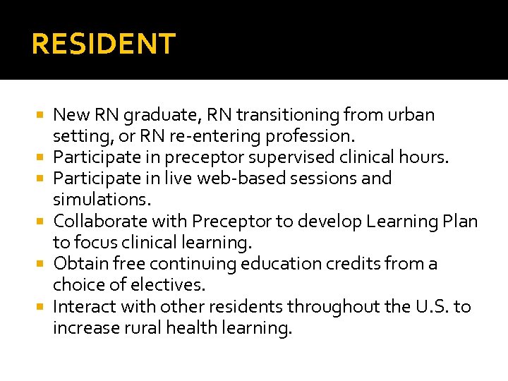 RESIDENT New RN graduate, RN transitioning from urban setting, or RN re-entering profession. Participate