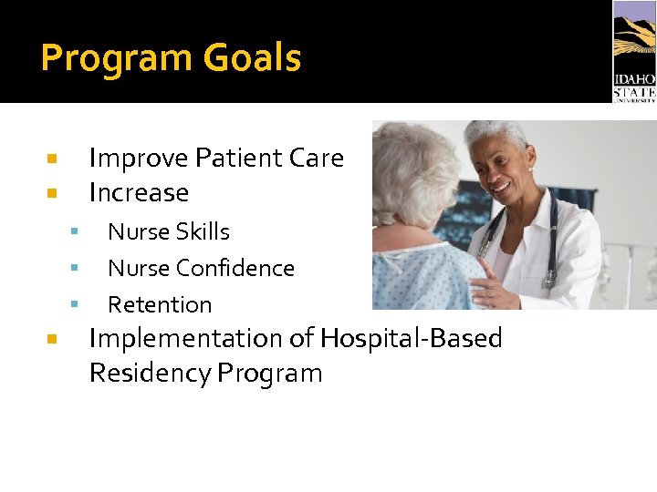 Program Goals Improve Patient Care Increase Nurse Skills Nurse Confidence Retention Implementation of Hospital-Based