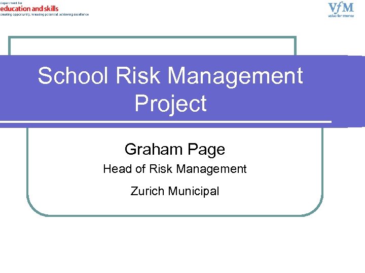 School Risk Management Project Graham Page Head of Risk Management Zurich Municipal 