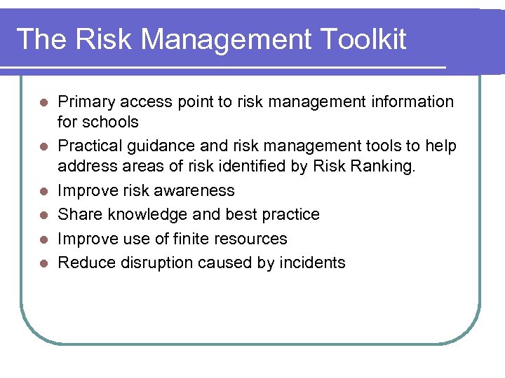 The Risk Management Toolkit l l l Primary access point to risk management information
