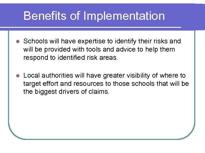 Benefits of Implementation Schools will have expertise to identify their risks and will be