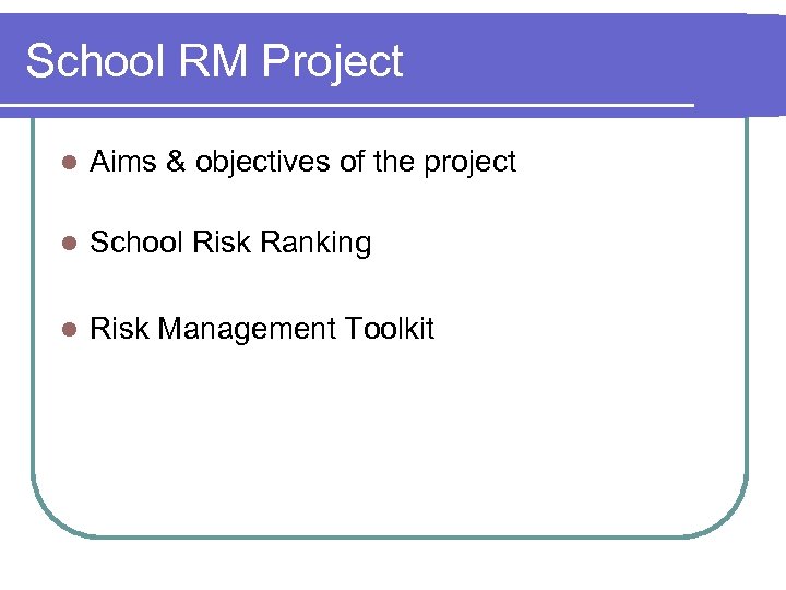 School RM Project l Aims & objectives of the project l School Risk Ranking