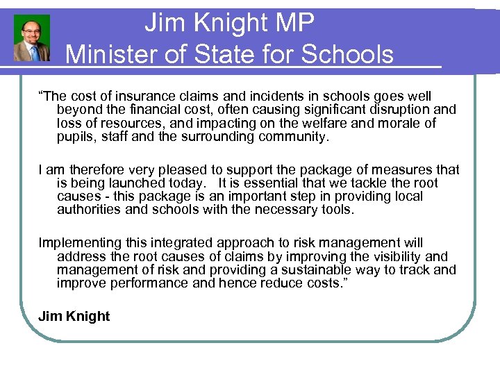 Jim Knight MP Minister of State for Schools “The cost of insurance claims and