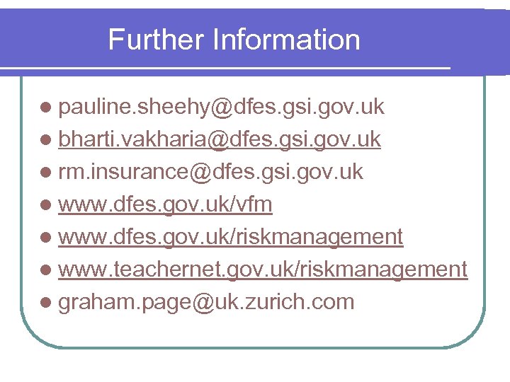 Further Information l pauline. sheehy@dfes. gsi. gov. uk l bharti. vakharia@dfes. gsi. gov. uk