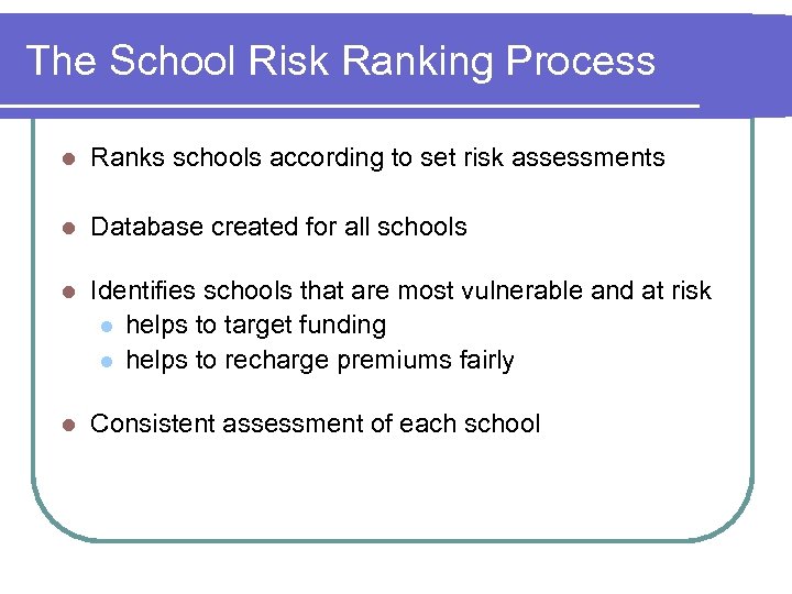 The School Risk Ranking Process l Ranks schools according to set risk assessments l