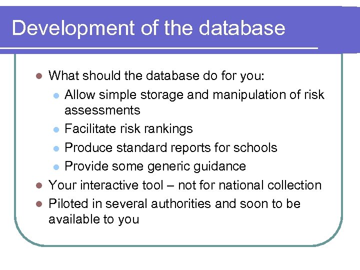 Development of the database What should the database do for you: l Allow simple