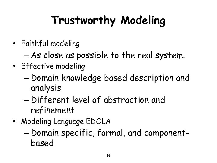 Trustworthy Modeling • Faithful modeling – As close as possible to the real system.