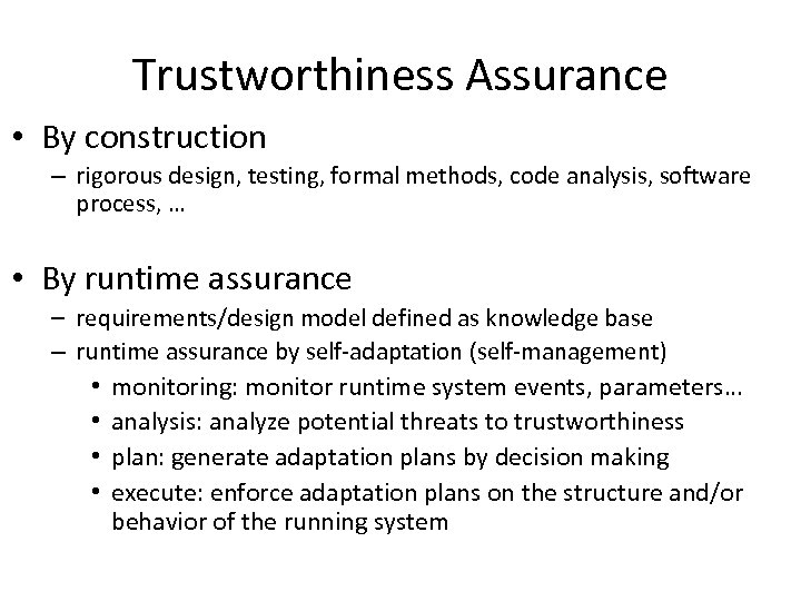 Trustworthiness Assurance • By construction – rigorous design, testing, formal methods, code analysis, software