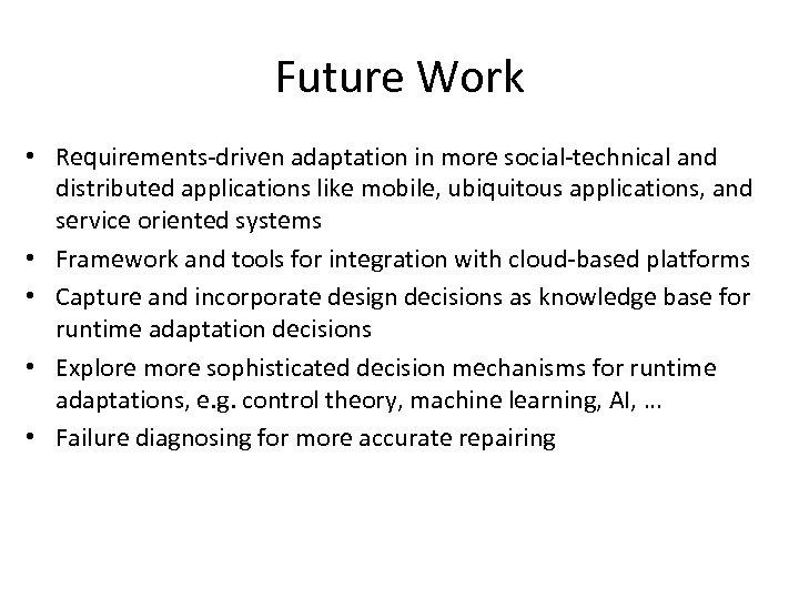 Future Work • Requirements-driven adaptation in more social-technical and distributed applications like mobile, ubiquitous