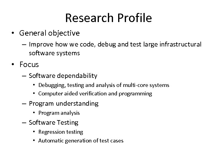 Research Profile • General objective – Improve how we code, debug and test large