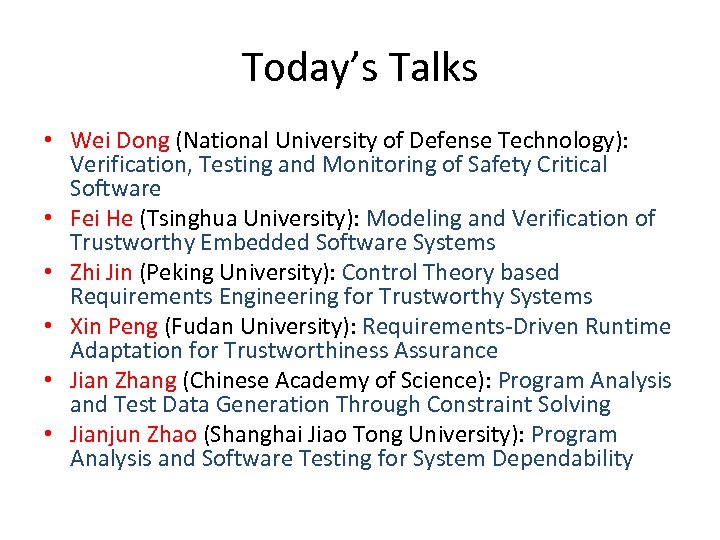 Today’s Talks • Wei Dong (National University of Defense Technology): Verification, Testing and Monitoring