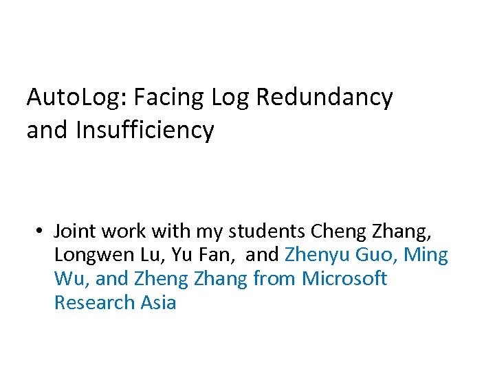 Auto. Log: Facing Log Redundancy and Insufficiency • Joint work with my students Cheng