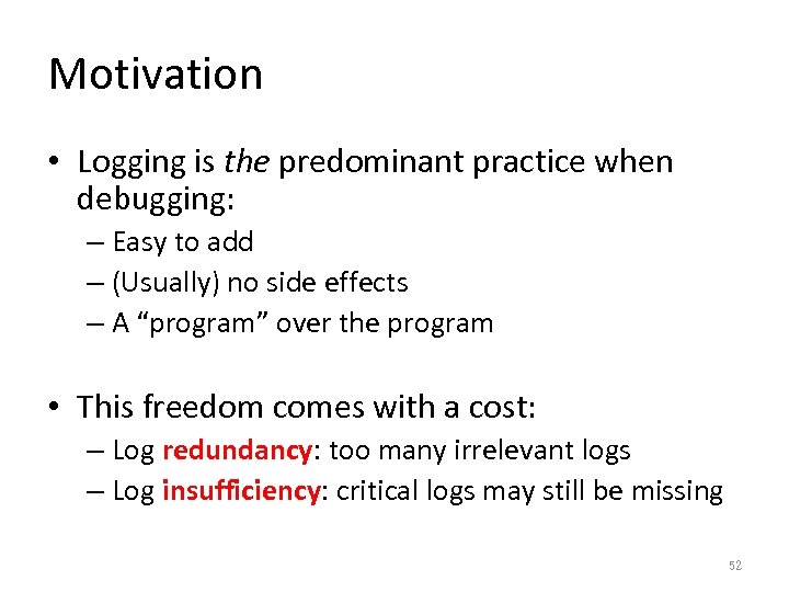 Motivation • Logging is the predominant practice when debugging: – Easy to add –