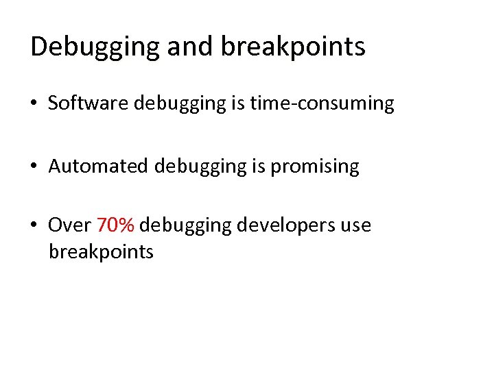 Debugging and breakpoints • Software debugging is time-consuming • Automated debugging is promising •