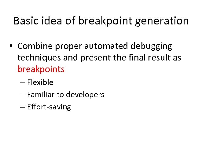 Basic idea of breakpoint generation • Combine proper automated debugging techniques and present the
