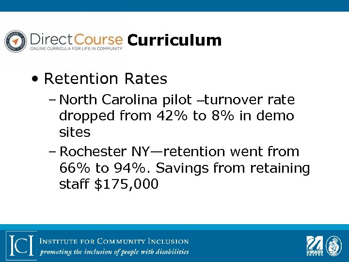 Curriculum • Retention Rates – North Carolina pilot –turnover rate dropped from 42% to