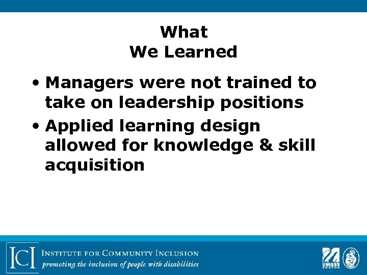 What We Learned • Managers were not trained to take on leadership positions •