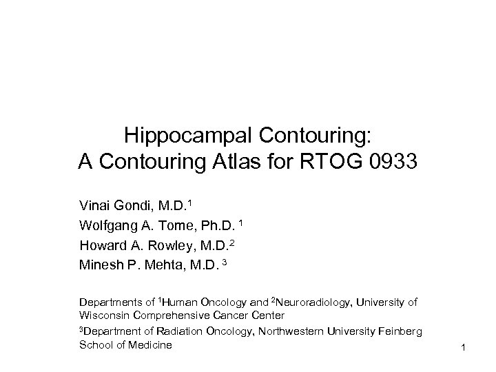 Hippocampal Contouring: A Contouring Atlas for RTOG 0933 Vinai Gondi, M. D. 1 Wolfgang