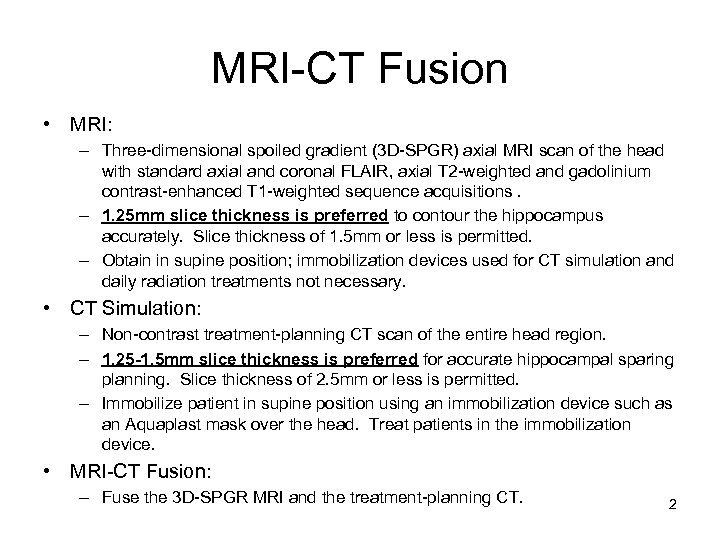 MRI-CT Fusion • MRI: – Three-dimensional spoiled gradient (3 D-SPGR) axial MRI scan of