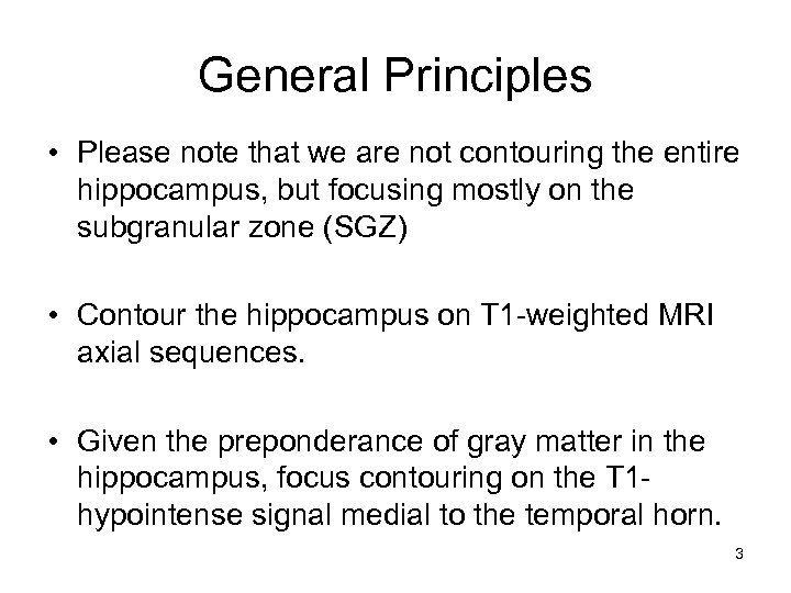 General Principles • Please note that we are not contouring the entire hippocampus, but